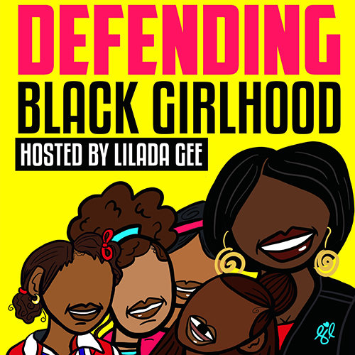 Defending Black Girlhood Podcast